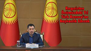 Kırgızistan Önümüzdeki Yıl Türk Konseyi'ne Başkanlık Edecek