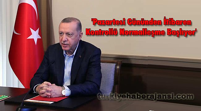 'Pazartesi Gününden İtibaren Kontrollü Normalleşme Başlıyor'