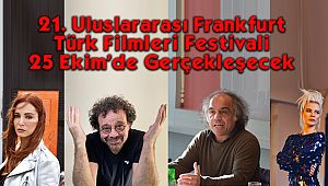 21. Uluslararası Frankfurt Türk Filmleri Festivali 25 Ekim’de Gerçekleşecek