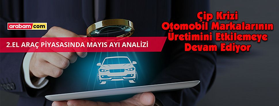 Çip Krizi Otomobil Markalarının Üretimini Etkilemeye Devam Ediyor