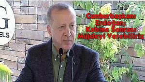 Cumhurbaşkanı Erdoğan; Kabine Sonrası Müjdeyi Verebiliriz