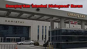 Danıştay'dan 'İstanbul Sözleşmesi' Kararı