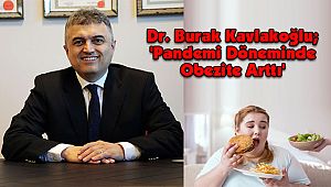 Dr. Burak Kavlakoğlu; 'Pandemi Döneminde Obezite Arttı'