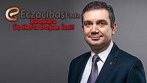 Eczacıbaşı'nda Babalara Üç Hafta Doğum İzni!