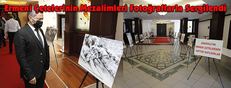 Ermeni Çetelerinin Mezalimleri Fotoğraflarla Sergilendi