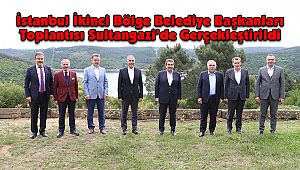 İstanbul İkinci Bölge Belediye Başkanları Toplantısı Sultangazi’de Gerçekleştirildi