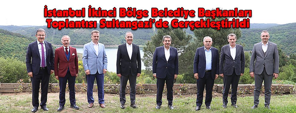 İstanbul İkinci Bölge Belediye Başkanları Toplantısı Sultangazi’de Gerçekleştirildi