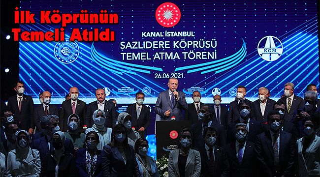 Kanal İstanbul Projesi'nde İlk Köprünün Temeli Atıldı