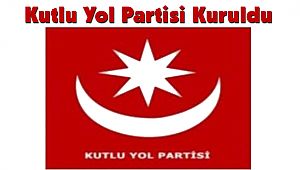 Kutlu Yol Partisi Kuruldu