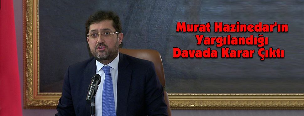 Murat Hazinedar'ın Yargılandığı Davada Karar Çıktı 