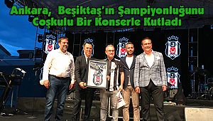 Ankara, Beşiktaş’ın Şampiyonluğunu Coşkulu Bir Konserle Kutladı