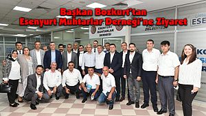 Başkan Bozkurt’tan Esenyurt Muhtarlar Derneği’ne Ziyaret