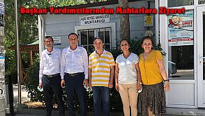 Başkan Yardımcılarından Muhtarlara Ziyaret