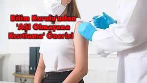 Bilim Kurulu'ndan 'AŞI Olmayana Kısıtlama' Önerisi 