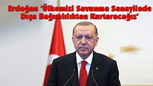 Erdoğan ‘Ülkemizi Savunma Sanayiinde Dışa Bağımlılıktan Kurtaracağız’