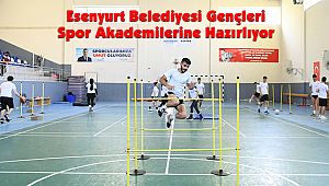 Esenyurt Belediyesi Gençleri Spor Akademilerine Hazırlıyor