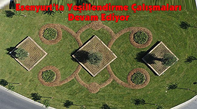 Esenyurt’ta Yeşillendirme Çalışmaları Devam Ediyor