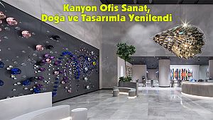 Kanyon Ofis Sanat, Doğa ve Tasarımla Yenilendi