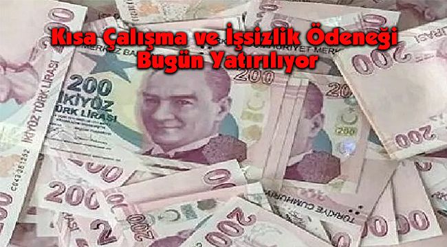 Kısa Çalışma ve İşsizlik Ödeneği Ödemeleri Bugün Yatırılıyor