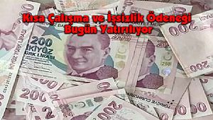 Kısa Çalışma ve İşsizlik Ödeneği Ödemeleri Bugün Yatırılıyor