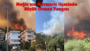 Muğla'nın Marmaris ilçesinde Büyük Orman Yangını