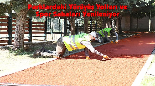 Parklardaki Yürüyüş Yolları ve Spor Sahaları Yenileniyor