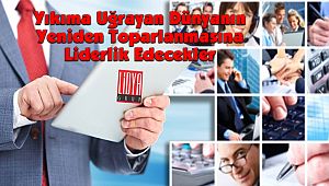Yıkıma Uğrayan Dünyanın Yeniden Toparlanmasına Liderlik Edecekler