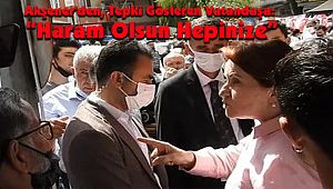 Akşener'den, Tepki Gösteren Vatandaşa: Haram Olsun Hepinize