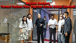 Başkan Bozkurt, Termal Tesiste Yeni Yapılan Örnek Odayı İnceledi