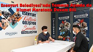 Esenyurt Belediyesi'nde Temmuz Ayında Da Hizmet Maratonu Devam Etti