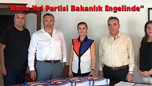 “Kutlu Yol Partisi Bakanlık Engelinde”