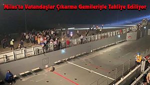 Milas'ta Vatandaşlar Çıkarma Gemileriyle Tahliye Ediliyor