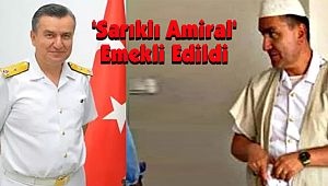 'Sarıklı Amiral' Emekli Edildi
