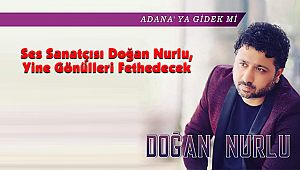 Ses Sanatçısı Doğan Nurlu, Yine Gönülleri Fethedecek