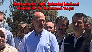 Yangınlarla İlgili Sabotaj İddiası! Bakan Soylu Açıklama Yaptı