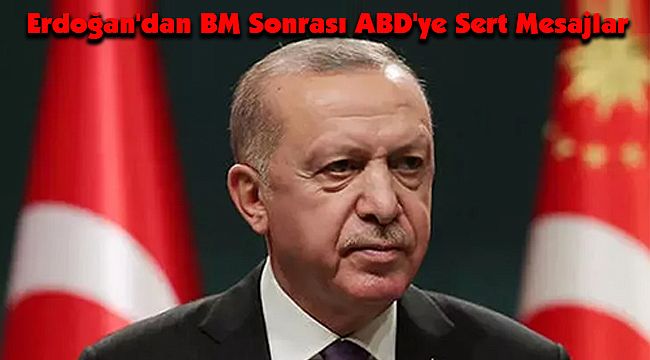 Erdoğan'dan BM Sonrası ABD'ye Sert Mesajlar