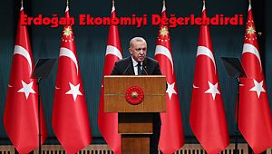 Erdoğan Ekonomiyi Değerlendirdi