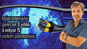 Fiber İnternet'e Gelecek 5 Yılda 5 Milyar TL Yatırım Planlanıyor 