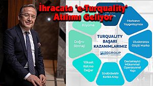İhracata 'e-Turquality' Atılımı Geliyor