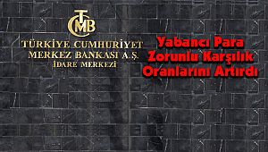 Merkez Bankası Yabancı Para Zorunlu Karşılık Oranlarını Artırdı