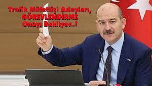 Trafik Müfettişi Adayları, GÖREVLENDİRME Onayı Bekliyor..!