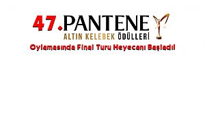 47. Pantene Altın Kelebek Oylamasında Final Turu Heyecanı Başladı!