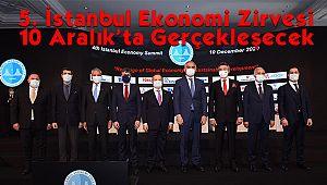 5. İstanbul Ekonomi Zirvesi 10 Aralık'ta Gerçekleşecek