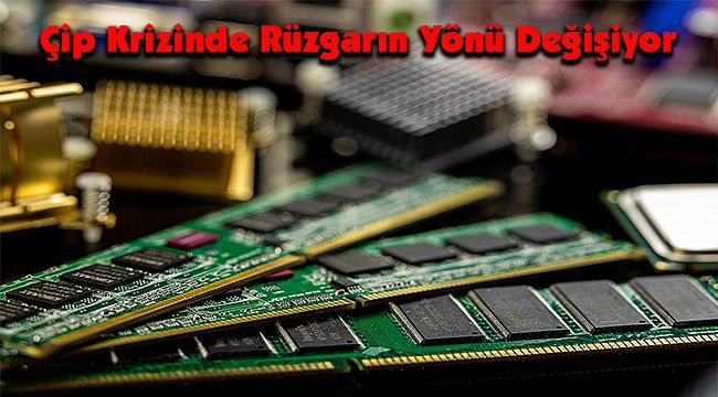 Çip Krizinde Rüzgarın Yönü Değişiyor