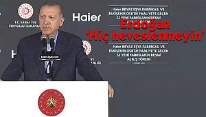 Cumhurbaşkanı Erdoğan 'Hiç heveslenmeyin'