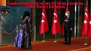 Cumhurbaşkanlığı’ndaki 29 Ekim Töreninde Onlar Davet Edilmedi