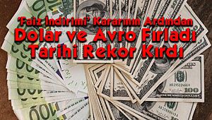 'Faiz İndirimi' Kararının Ardından Dolar ve Avro Fırladı