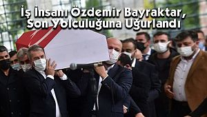 İş İnsanı Özdemir Bayraktar, Son Yolculuğuna Uğurlandı