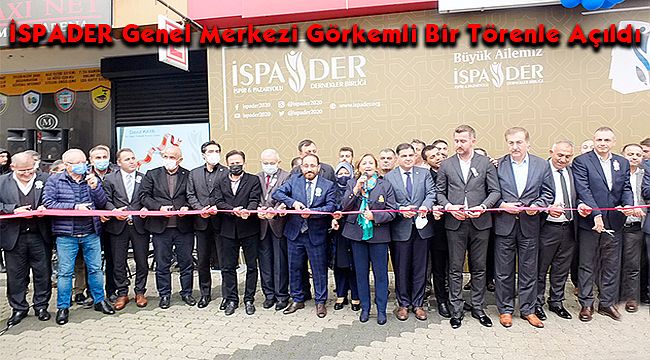 İSPADER Genel Merkezi Görkemli Bir Törenle Açıldı