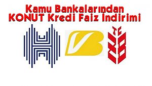 Kamu Bankalarından KONUT Kredi Faiz İndirimi